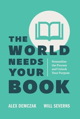 The World Needs Your Book by Demczak, Alex