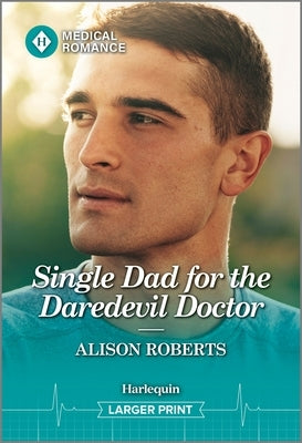 Single Dad for the Daredevil Doctor by Roberts, Alison