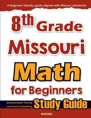 8th Grade Missouri Math for Beginners: Standardized Testing and Home Schooling Study Guide by Eslamian, Hamid