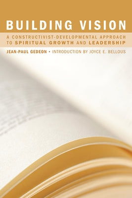 Building Vision: A Constructivist-Developmental Approach to Spiritual Growth and Leadership by Gedeon, Jean-Paul