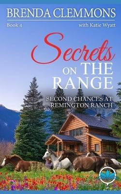 Secrets on the Range: Clean Christian Contemporary Cowboy Small Town Western Romance by Wyatt, Katie