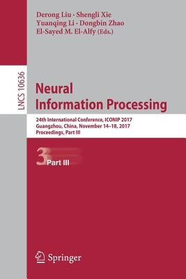 Neural Information Processing: 24th International Conference, Iconip 2017, Guangzhou, China, November 14-18, 2017, Proceedings, Part III by Liu, Derong