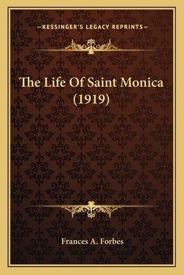 The Life Of Saint Monica (1919) by Forbes, Frances A.