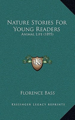 Nature Stories For Young Readers: Animal Life (1895) by Bass, Florence