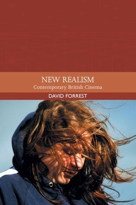 New Realism: Contemporary British Cinema by Forrest, David