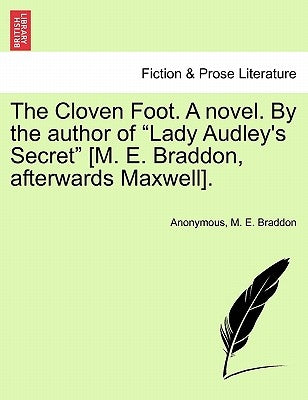 The Cloven Foot. a Novel. by the Author of "Lady Audley's Secret" [M. E. Braddon, Afterwards Maxwell]. by Anonymous