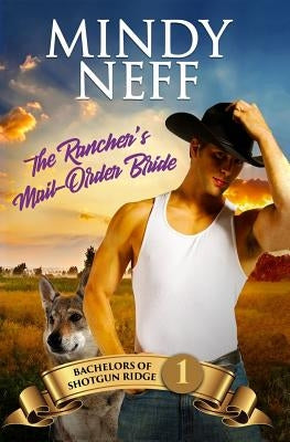 The Rancher's Mail-Order Bride: Small Town Contemporary Romance by Neff, Mindy