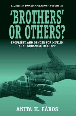 'Brothers' or Others?: Propriety and Gender for Muslim Arab Sudanese in Egypt by Fábos, Anita H.