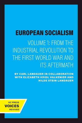 European Socialism, Volume I: From the Industrial Revolution to the First World War and Its Aftermath by Landauer, Carl