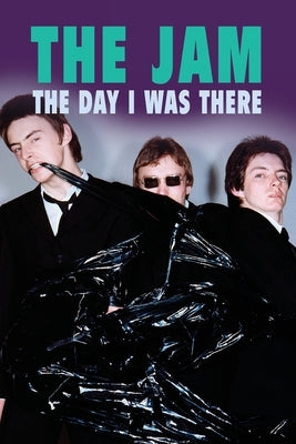 The Jam - The Day I Was There by Cossar, Neil