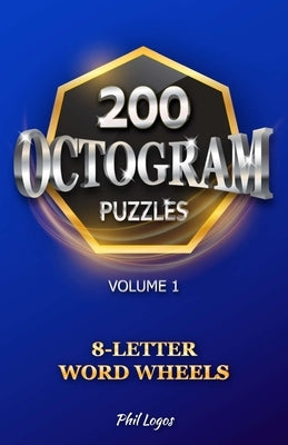 200 Octogram Puzzles: 8-Letter Word Wheels - Volume 1 by Logos, Phil