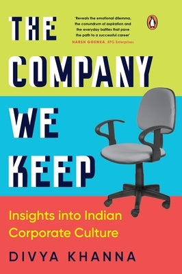 The Company We Keep: Insights Into Indian Corporate Culture by Khanna, Divya