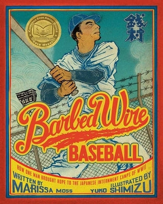 Barbed Wire Baseball: How One Man Brought Hope to the Japanese Internment Camps of WWII by Moss, Marissa