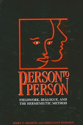 Person to Person: Fieldwork, Dialogue, and the Hermeneutic Method by Michrina, Barry P.