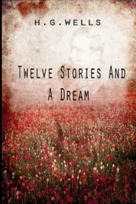 Twelve Stories and a Dream by Wells, H. G.