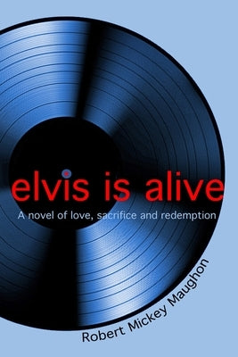 elvis is alive by Maughon, Robert M.