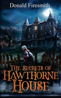 The Secrets of Hawthorne House by Firesmith, Donald G.