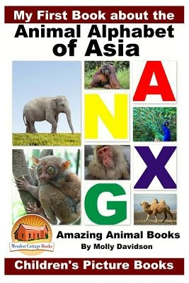 My First Book about the Animal Alphabet of Asia - Amazing Animal Books - Children's Picture Books by Davidson, John