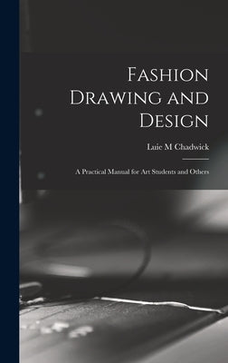 Fashion Drawing and Design: A Practical Manual for art Students and Others by Chadwick, Luie M.