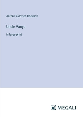 Uncle Vanya: in large print by Chekhov, Anton Pavlovich