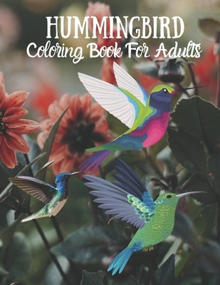 Hummingbird Coloring Book For Adults: Adult Coloring Book Featuring Amazing Hummingbirds, relaxation hummingbird coloring pages- Coloring Book Beautif by Activity Book, Jamael