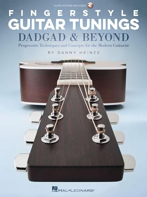 Fingerstyle Guitar Tunings: Dadgad & Beyond: Progressive Techniques and Concepts for the Modern Guitarist by Heines, Danny