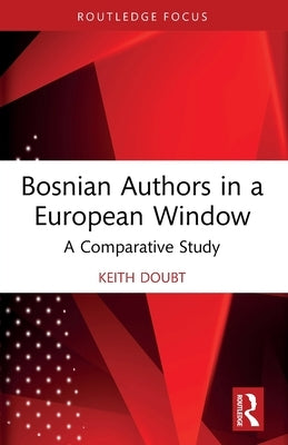 Bosnian Authors in a European Window: A Comparative Study by Doubt, Keith