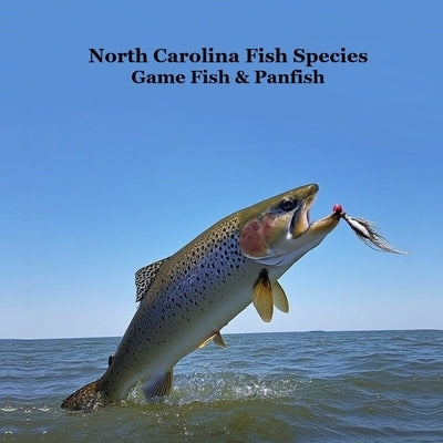 North Carolina Game Fish and Panfish Species Kids Book: Great Book About the Different Types of Fish in North Carolina by Marie, Kinsey