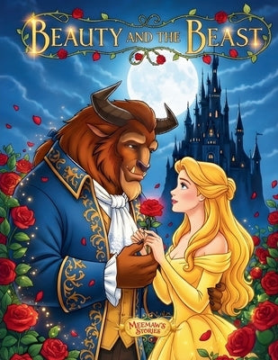 Beauty and the Beast: A Heartwarming Illustrated Fairy Tale for Children Ages 3-6 Bedtime Story of Courage, Kindness & Love by Stories, Meemaw's