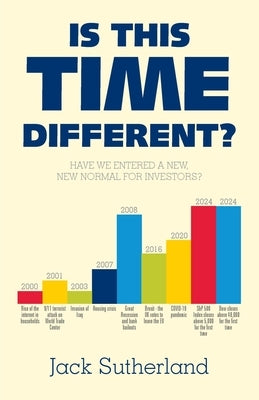 Is This Time Different?: Have We Entered a New, New Normal for Investors? by Sutherland, Jack