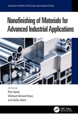 Nanofinishing of Materials for Advanced Industrial Applications by Iqbal, Faiz