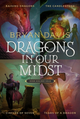 Dragons in Our Midst 4-Pack: Raising Dragons / The Candlestone / Circles of Seven / Tears of a Dragon by Davis, Bryan