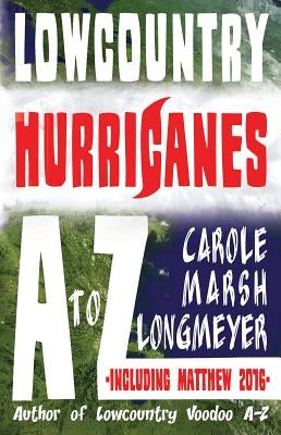 Lowcountry Hurricanes A to Z by Marsh-Longmeyer, Carole