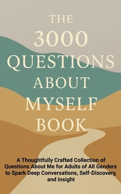 The 3000 Questions About Myself Book: A Thoughtfully Crafted Collection of Questions About Me for Adults of All Genders to Spark Deep Conversations, S by Publishing, Aria Capri