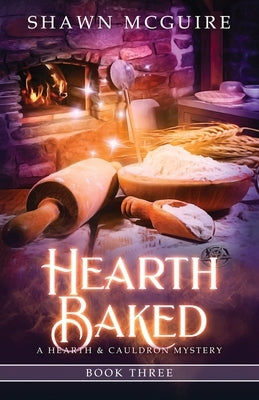 Hearth Baked: A Cozy Culinary Murder Mystery by McGuire, Shawn