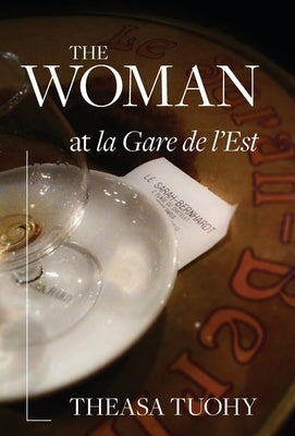 The Woman at la Gare de l'Est by Tuohy, Theasa