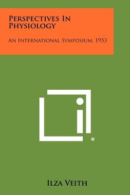 Perspectives in Physiology: An International Symposium, 1953 by Veith, Ilza