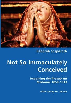 Not So Immaculately Conceived by Scaperoth, Deborah