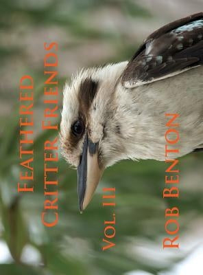 Feathered Critter Friends Vol. III by Benton, Rob