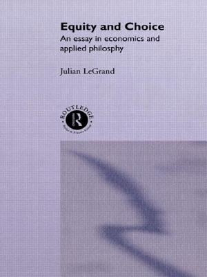 Equity and Choice: An Essay in Economics and Applied Philosophy by Le Grand, Julian