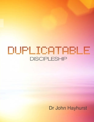 Duplicatable Discipleship by Hayhurst, John D.