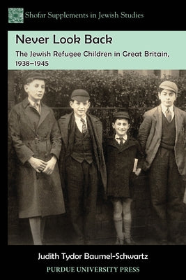 Never Look Back: The Jewish Refugee Children in Great Britain, 1938-1945 by Baumel-Schwartz, Judith Tydor