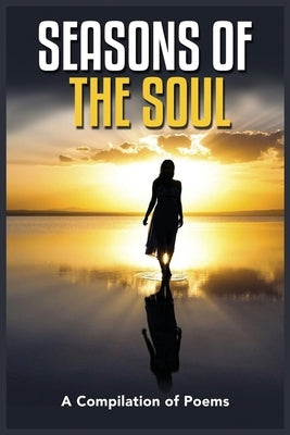 Seasons of the Soul: A Compilation of Poems by Neal, Dwayne
