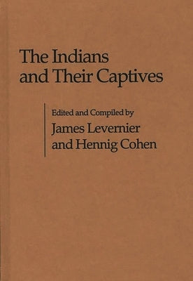 The Indians and Their Captives by Levernier, James