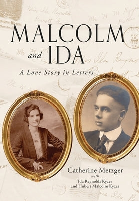 Malcolm and Ida: A Love Story in Letters by Metzger, Catherine