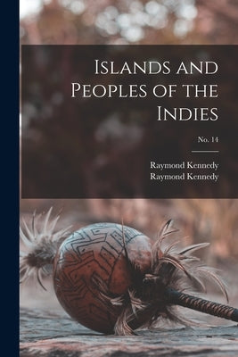 Islands and Peoples of the Indies; no. 14 by Kennedy, Raymond 1906-1950