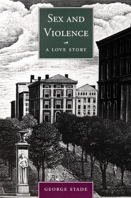 Sex and Violence, a Love Story by Stade, George