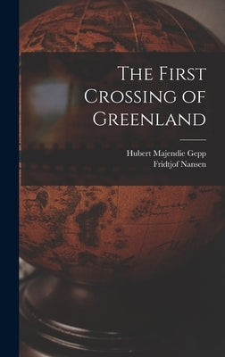 The First Crossing of Greenland by Nansen, Fridtjof