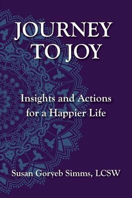 Journey to Joy: Insights and Actions for a Happier Life by Simms Lcsw, Susan Goryeb