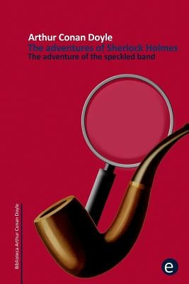 The adventure of the speckled band: The adventures of Sherlock Holmes by Doyle, Arthur Conan